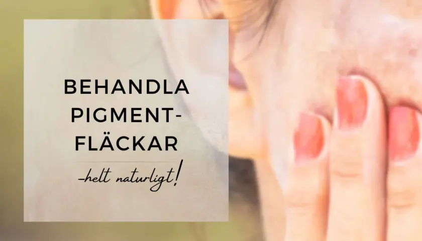 Behandla pigmentfläckar helt naturligt! En närbild på en hand som rör vid ansiktet, med text om hudvård.